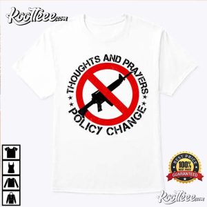 Thoughts And Prayers Policy Change T Shirt 1