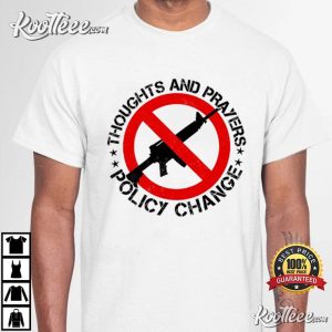 Thoughts And Prayers Policy Change T Shirt 3