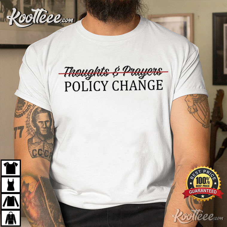 Thoughts And Prayers Policy Change Gun Control T-Shirt