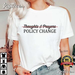 Thoughts And Prayers Policy Change TShirt Gun Control