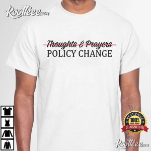Thoughts And Prayers Policy Change T Shirt Gun Control