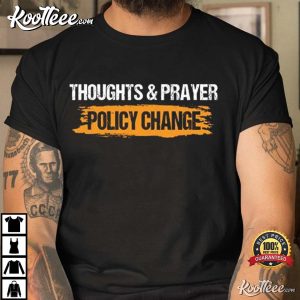 Thoughts And Prayers Policy ChangeShirt
