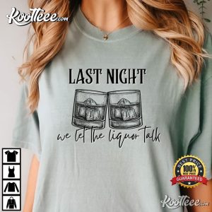 Last Night We Let The Liquor Talk Concert Outfit T Shirt 3