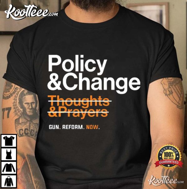 Policy And Change Thoughts And Prayers Gun Reform T-Shirt