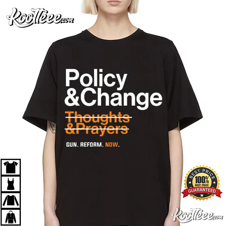 Policy And Change Thoughts And Prayers Gun Reform T-Shirt