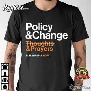 Policy And Change Thoughts And Prayers Gun Reform T Shirt 4