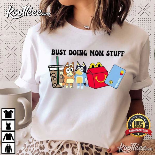 Busy Doing Mom Stuff Bluey Mother’s Gay T-Shirt