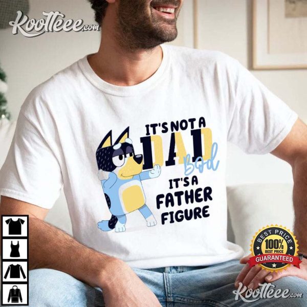 Bluey It’s Not A Dad Bod It’s a Father Figure T-Shirt