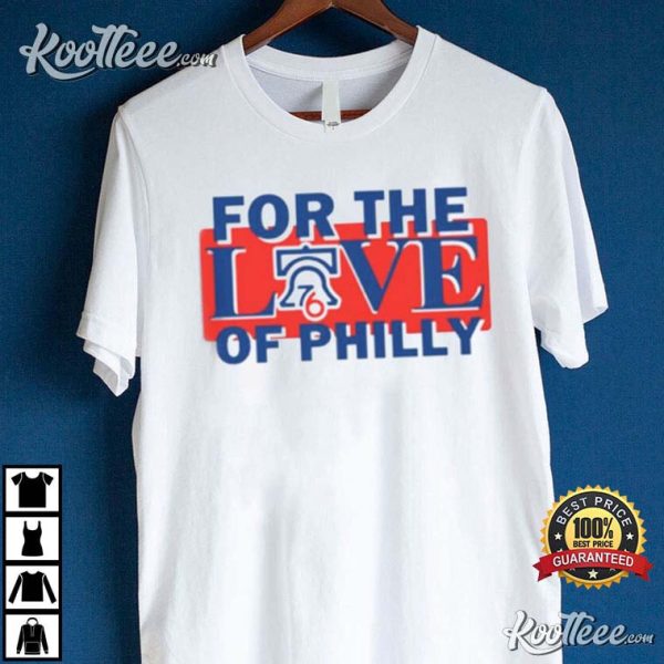 For The Love Of Philly 76ers T-shirt