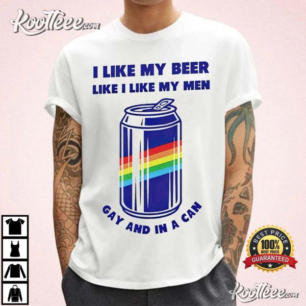 I Like My Beer Like I Like My Men Gay T-shirt