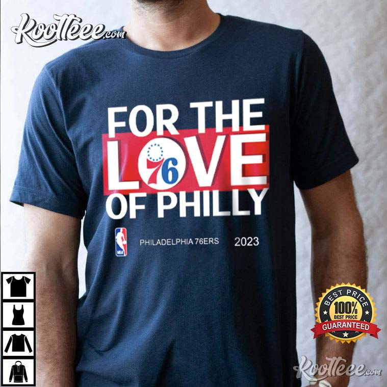 NBA For The Love Of Philly 76ers Philadelphia 2023 T-Shirt