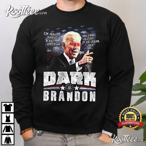 Dark Brandon Joe Biden Here To Kick Ass And Eat Ice Cream T-Shirt