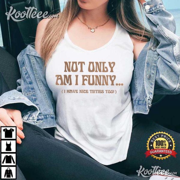Paige Spiranac Not Only Am I Funny T-Shirt