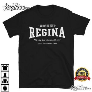 Show Us Your Regina The City That Rhymes With Fun T Shirt 4