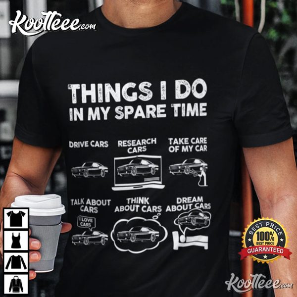 Things I Do in My Spare Time Funny Car Lover T-Shirt