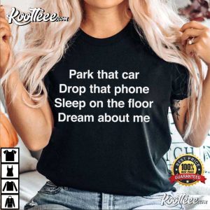 Park That Car Drop That Phone T Shirt