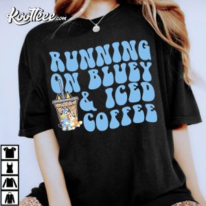 Bluey Running On Bluey And Iced Coffee Cute T Shirt 1