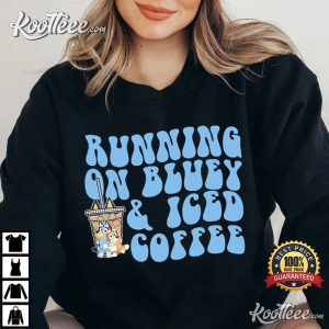 Bluey Running On Bluey And Iced Coffee Cute T Shirt 2