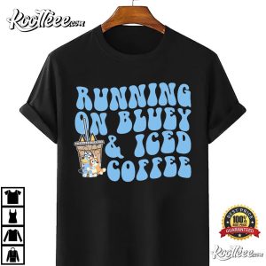Bluey Running On Bluey And Iced Coffee Cute T Shirt 4