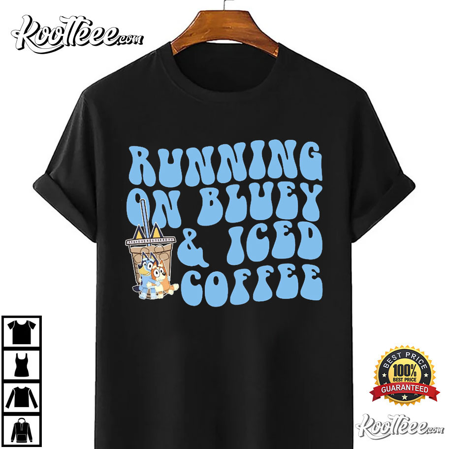 Bluey Running On Bluey And Iced Coffee Cute T-Shirt