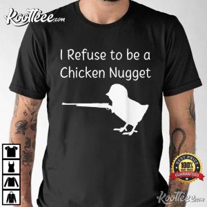 I Refuse to be a Chicken Nugget Gun Conservative Libertarian T Shirt 1