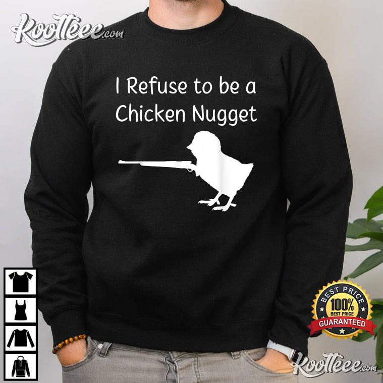 I Refuse to be a Chicken Nugget Gun Conservative Libertarian T-Shirt