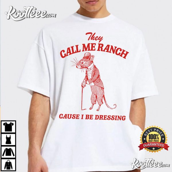 They Call Me Ranch Cause I Be Dressing T-Shirt