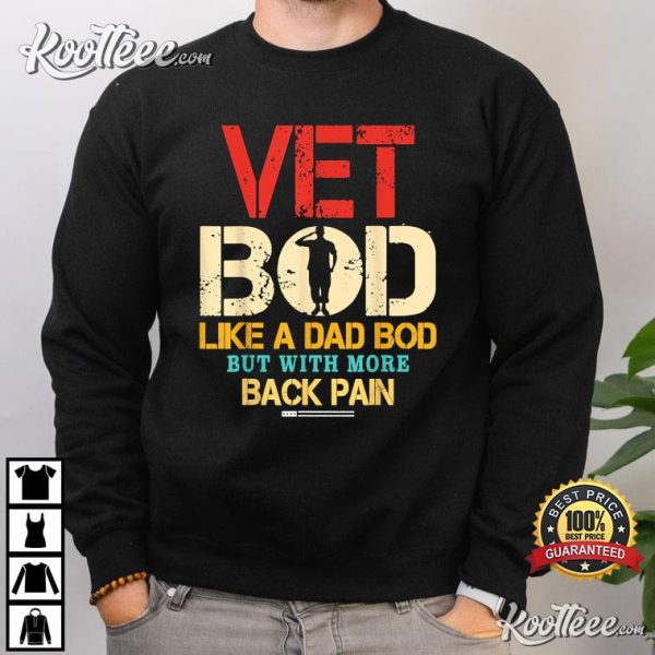 Vet Bod Like Dad Bod But More Back Pain T-Shirt
