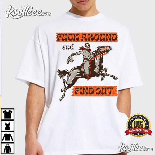 Fuck Around And Find Out T-Shirt