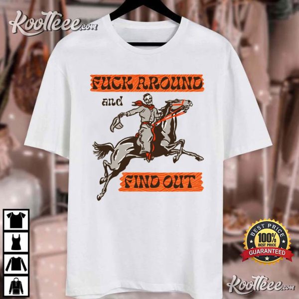 Fuck Around And Find Out T-Shirt