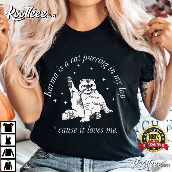 Karma Is a Cat Purring In My Lap Cause It Loves Me Swifties T-Shirt