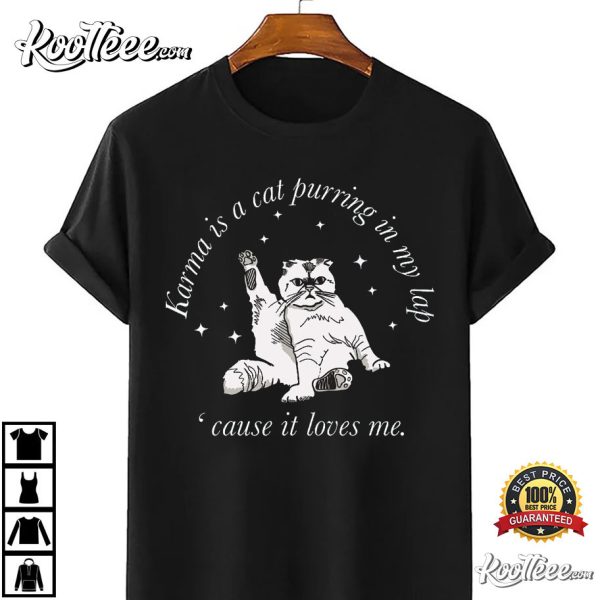 Karma Is a Cat Purring In My Lap Cause It Loves Me Swifties T-Shirt