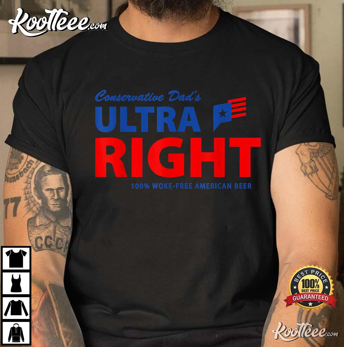 Conservative Dad's Ultra Right 100 Work Free American Beer T-Shirt