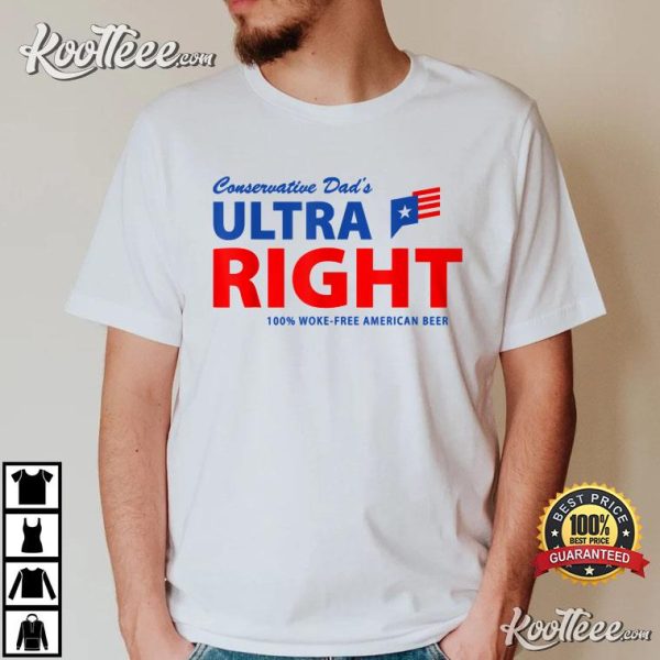 Conservative Dad’s Ultra Right 100 Work Free American Beer T-Shirt