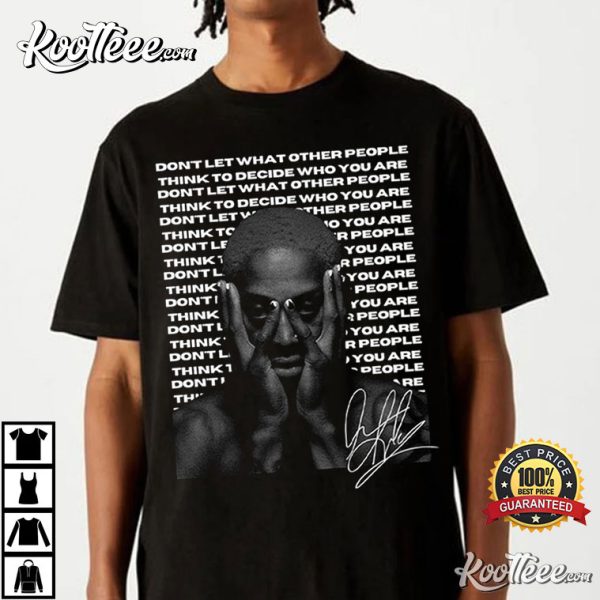 Dennis Rodman Don’t Let What Other People To Decide Who You Are T-Shirt