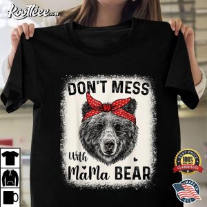 Don't Mess With Mama Bear Funny Mom Bleached Mothers Day T Shirt 1