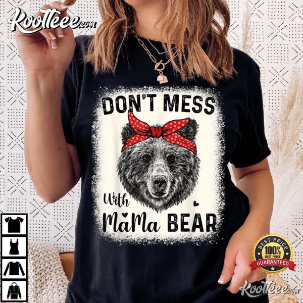 Don’t Mess With Mama Bear Funny Mom Bleached Mothers Day T-Shirt