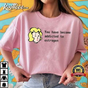 You Have Become Addicted To Estrogen LGBTQ Trans Pride T Shirt 1