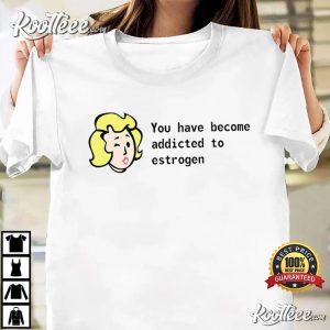 You Have Become Addicted To Estrogen LGBTQ Trans Pride T Shirt 4