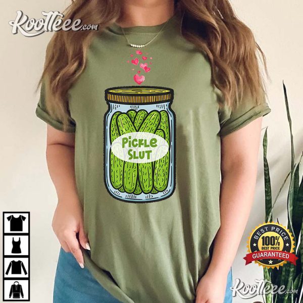 Pickle Slut For Dill And Pickle Lover T-Shirt