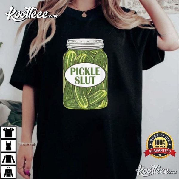 Pickle Slut Who Loves Pickles Funny T-Shirt