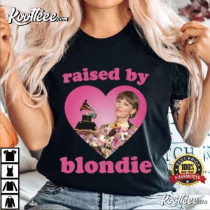 Taylor Raised By Blondie Fan Gift Best T Shirt 1