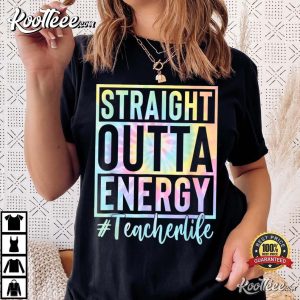 Teacher Straight Outta Energy Teacher Life Tie Dye T Shirt 2