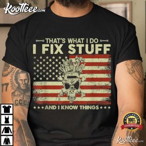 That's What I Do I Fix Stuff And I Know Things Funny Saying T Shirt 2