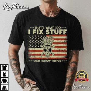 That's What I Do I Fix Stuff And I Know Things Funny Saying T Shirt 3