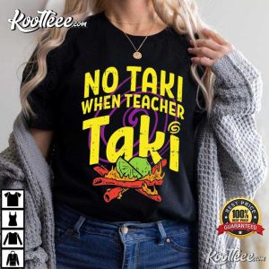 No Taki When Teacher Taki Funny First Grade Teacher T Shirt 1
