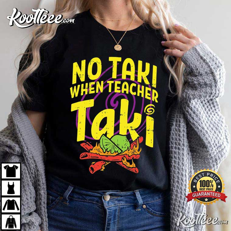 No Taki When Teacher Taki Funny First Grade Teacher T-Shirt