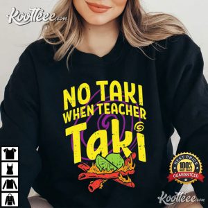 No Taki When Teacher Taki Funny First Grade Teacher T Shirt 2