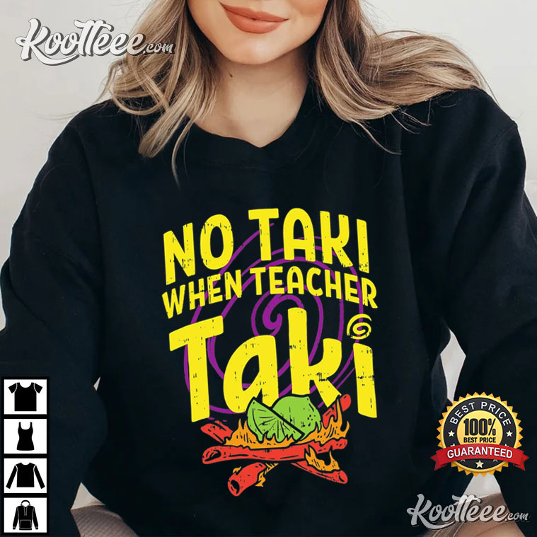 No Taki When Teacher Taki Funny First Grade Teacher T-Shirt