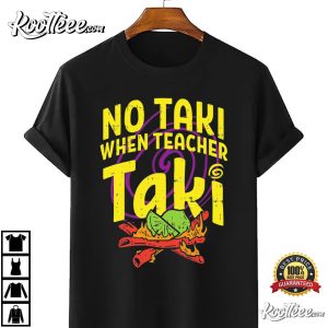 No Taki When Teacher Taki Funny First Grade Teacher T Shirt 3